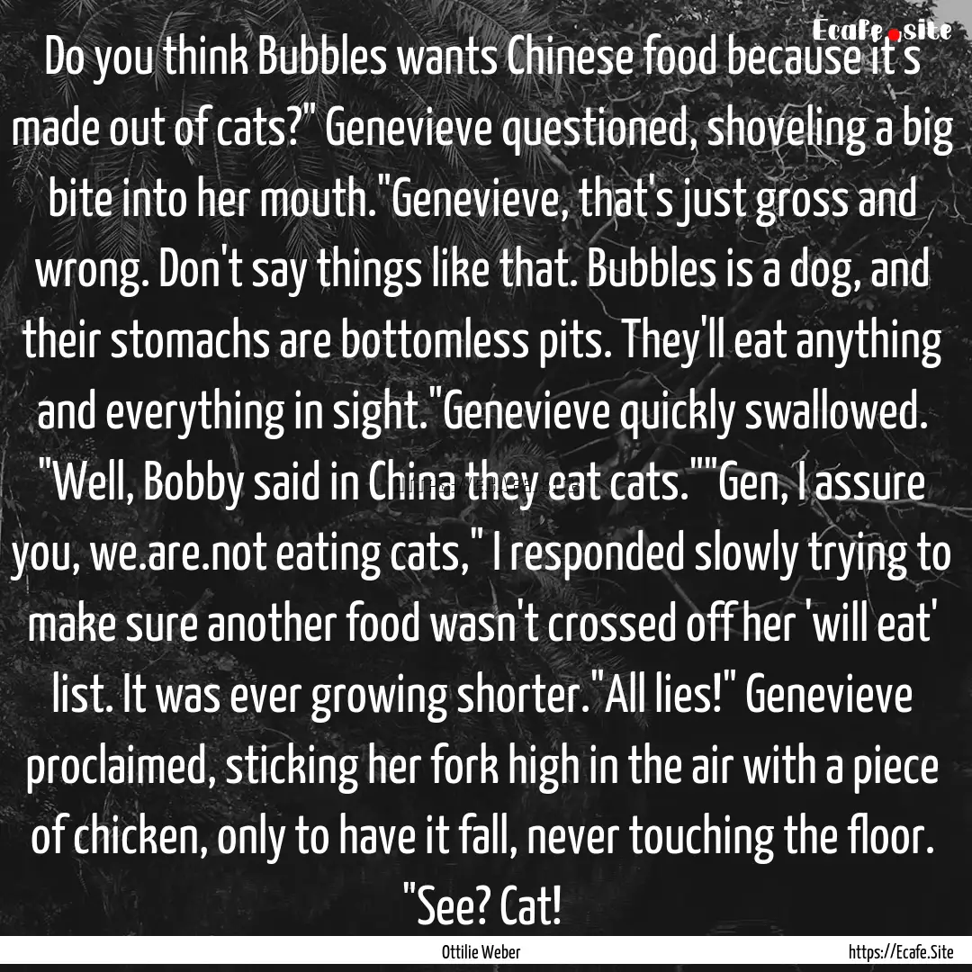 Do you think Bubbles wants Chinese food because.... : Quote by Ottilie Weber