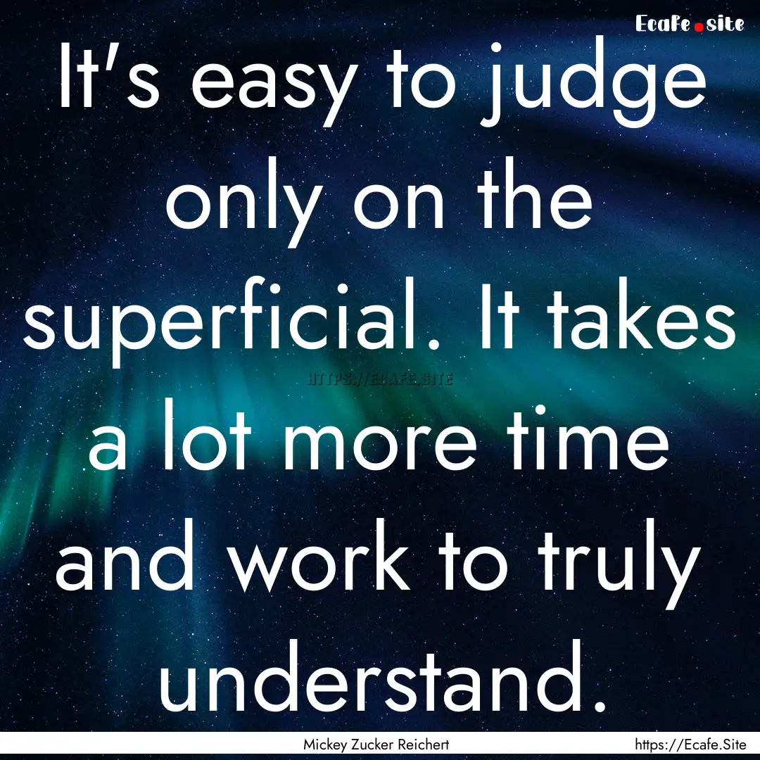 It's easy to judge only on the superficial..... : Quote by Mickey Zucker Reichert