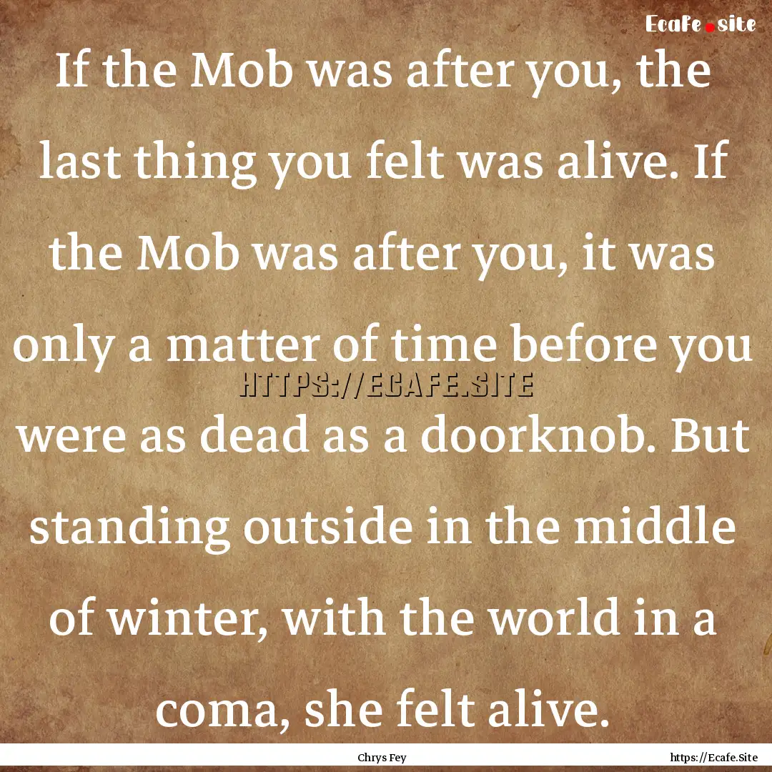 If the Mob was after you, the last thing.... : Quote by Chrys Fey