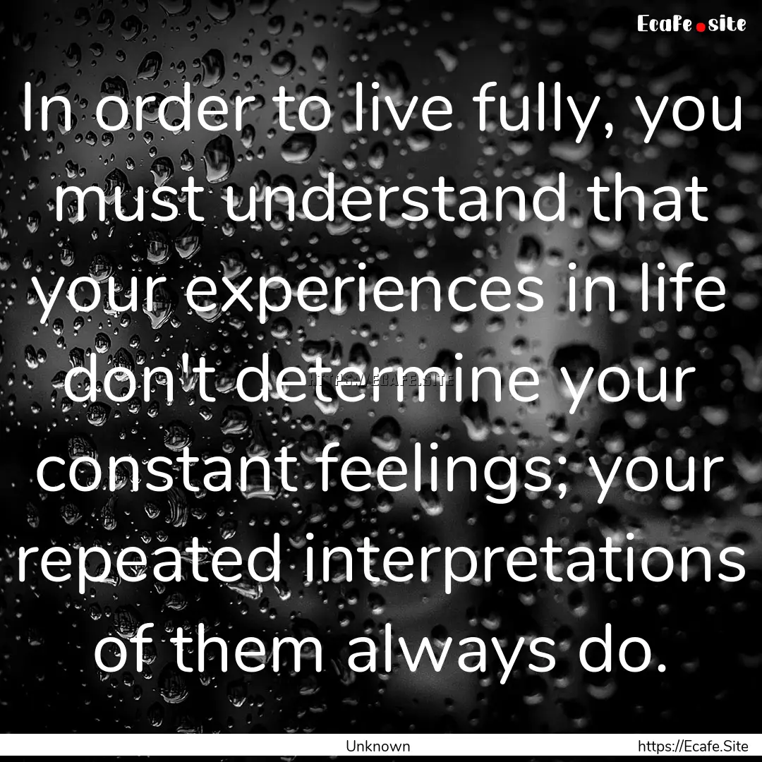 In order to live fully, you must understand.... : Quote by Unknown