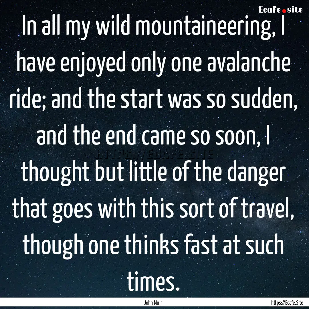 In all my wild mountaineering, I have enjoyed.... : Quote by John Muir