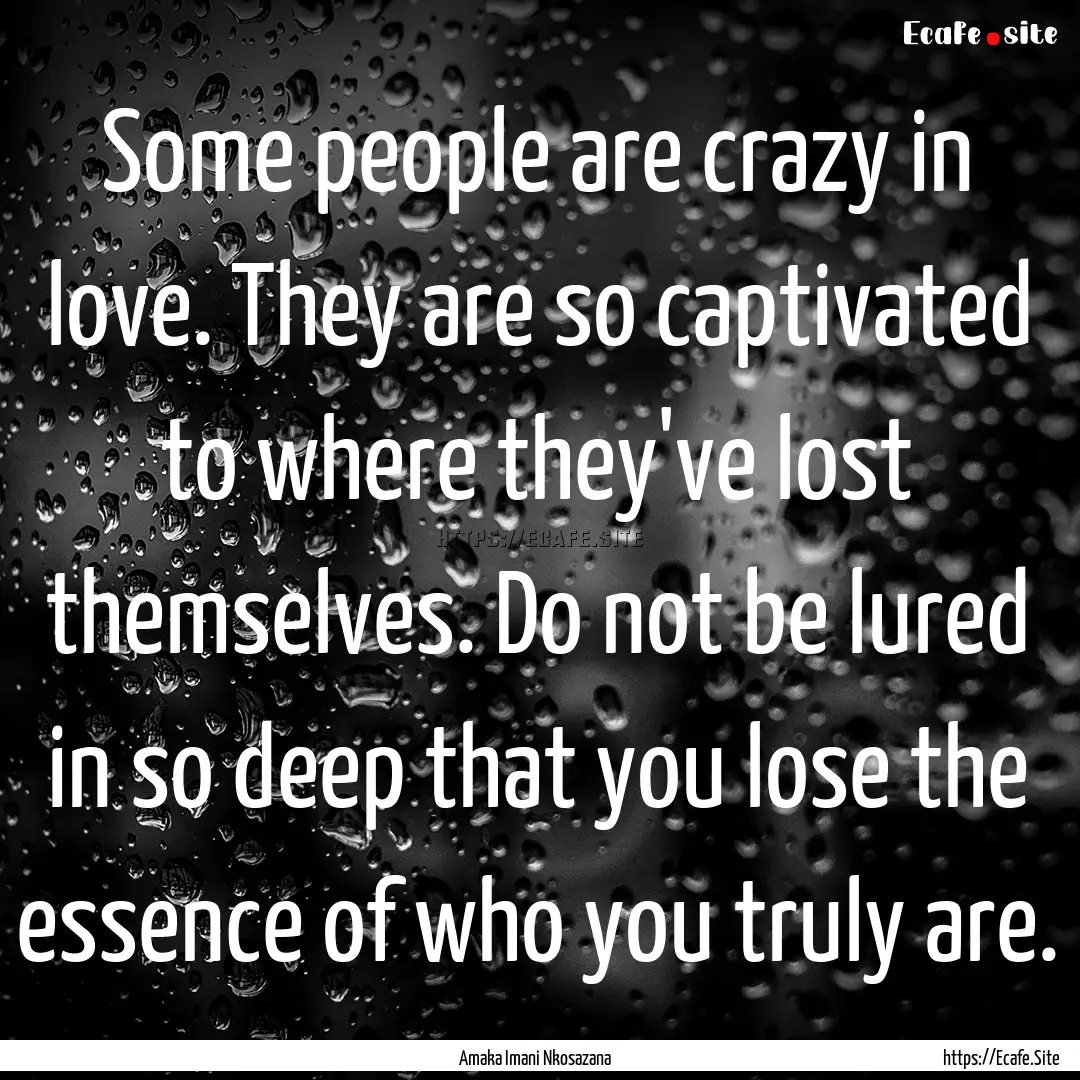 Some people are crazy in love. They are so.... : Quote by Amaka Imani Nkosazana