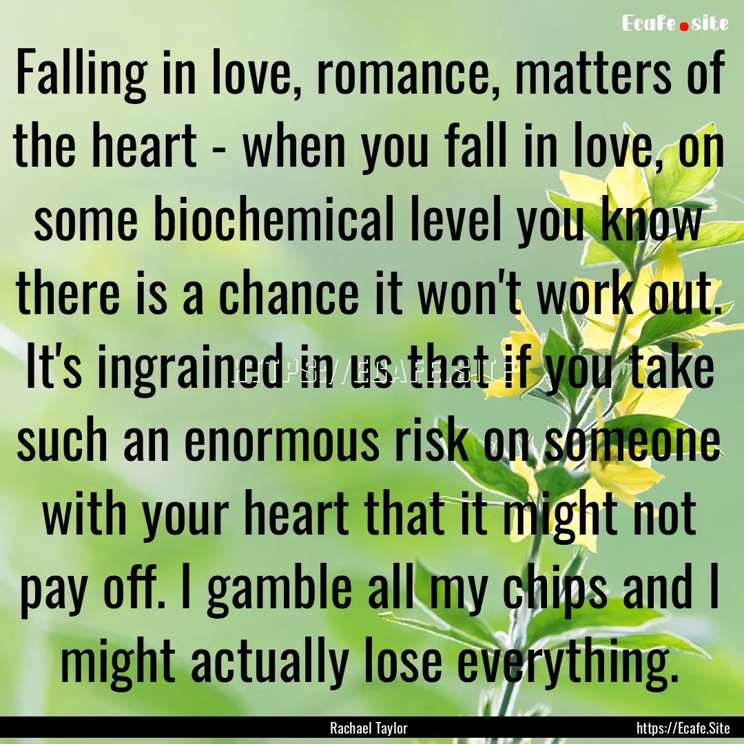 Falling in love, romance, matters of the.... : Quote by Rachael Taylor