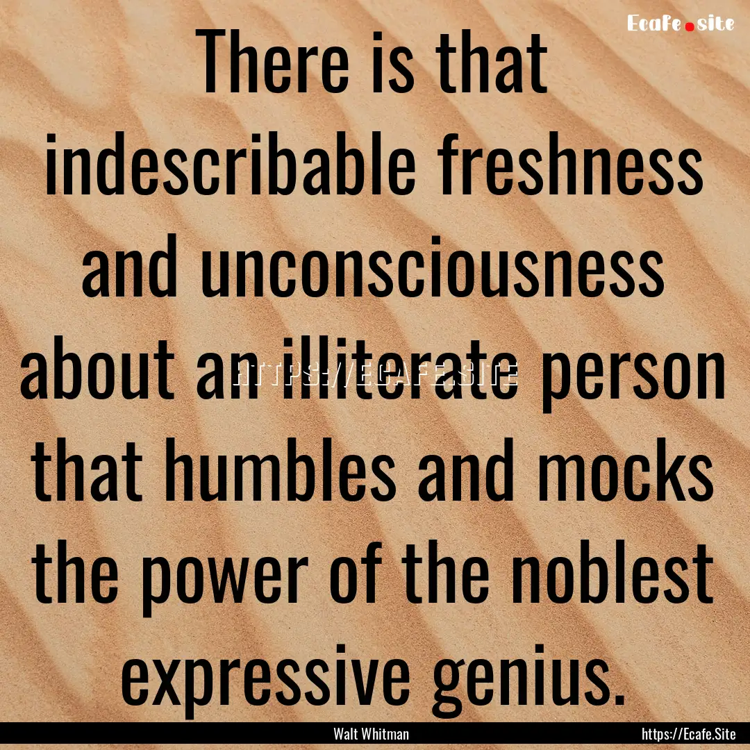 There is that indescribable freshness and.... : Quote by Walt Whitman