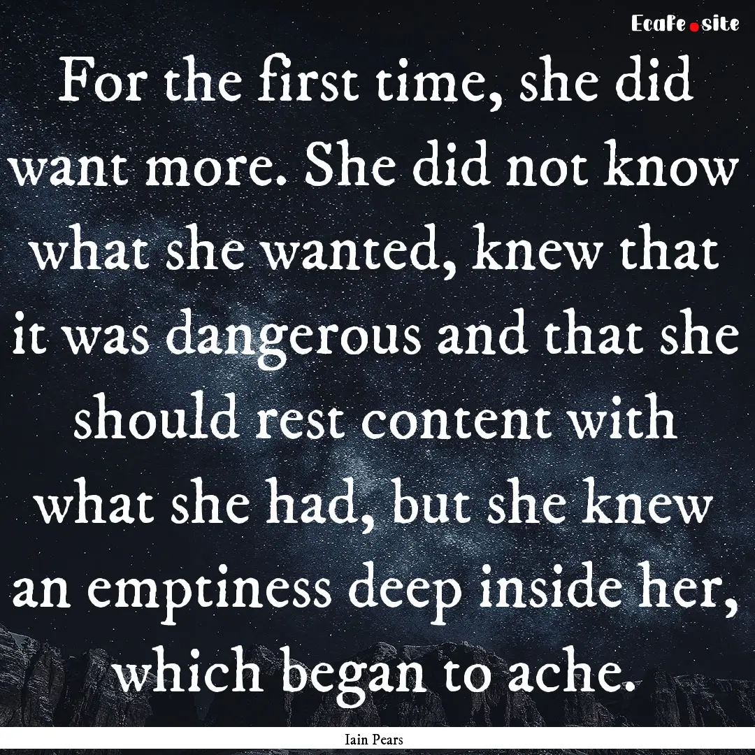 For the first time, she did want more. She.... : Quote by Iain Pears