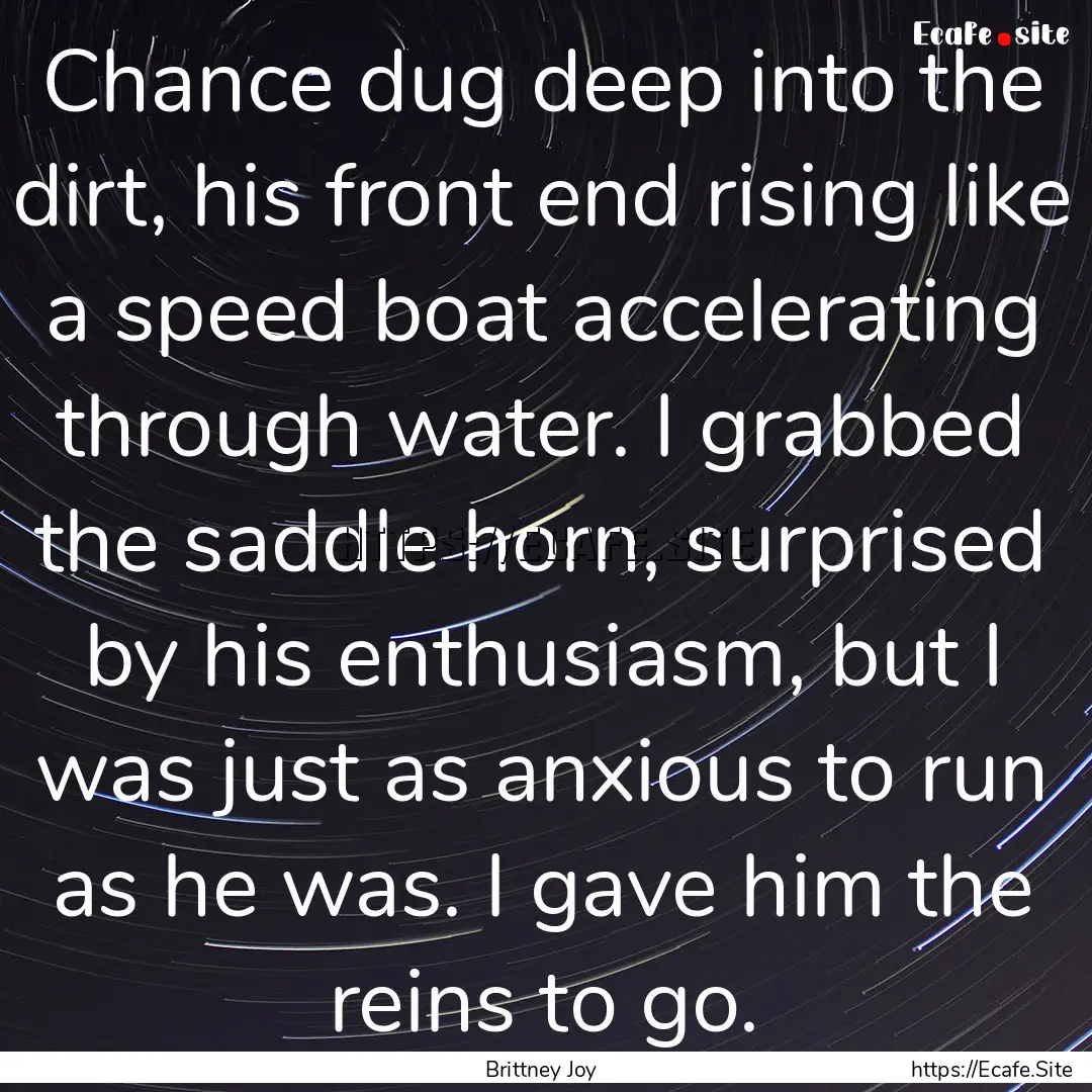 Chance dug deep into the dirt, his front.... : Quote by Brittney Joy