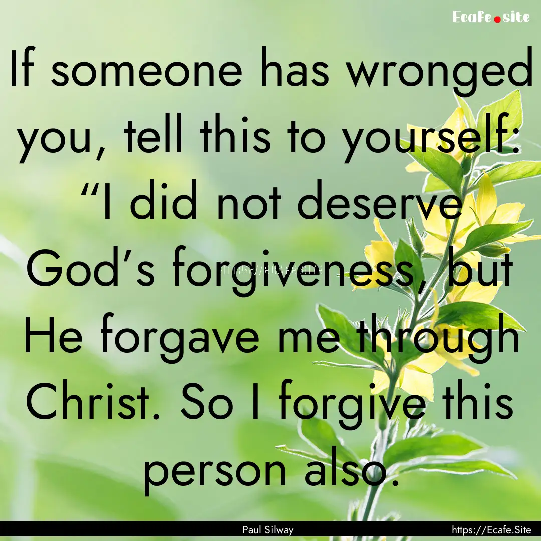 If someone has wronged you, tell this to.... : Quote by Paul Silway