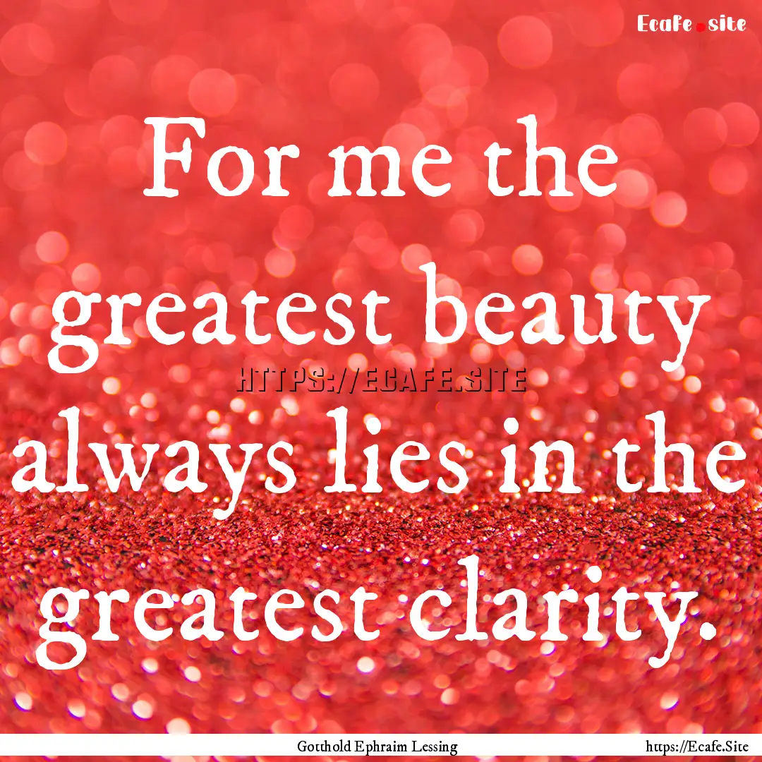 For me the greatest beauty always lies in.... : Quote by Gotthold Ephraim Lessing