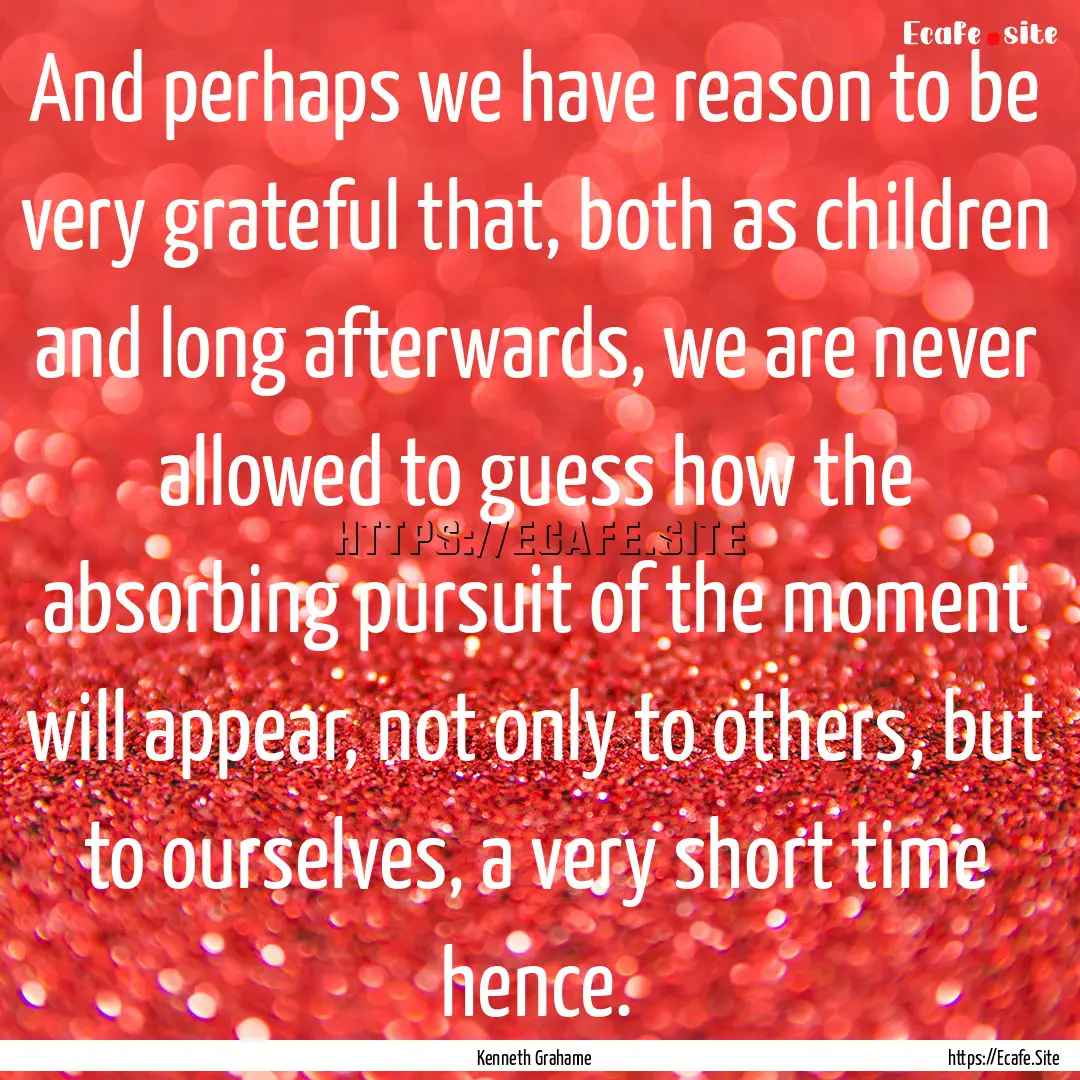 And perhaps we have reason to be very grateful.... : Quote by Kenneth Grahame