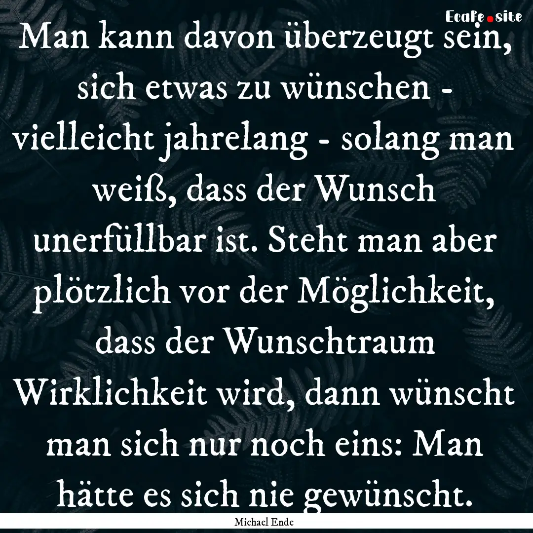 Man kann davon überzeugt sein, sich etwas.... : Quote by Michael Ende