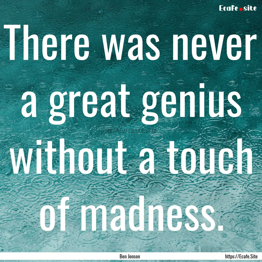 There was never a great genius without a.... : Quote by Ben Jonson