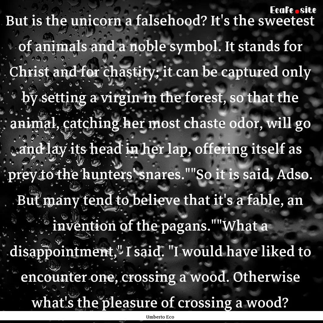 But is the unicorn a falsehood? It's the.... : Quote by Umberto Eco