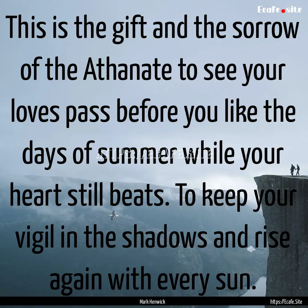 This is the gift and the sorrow of the Athanate.... : Quote by Mark Henwick