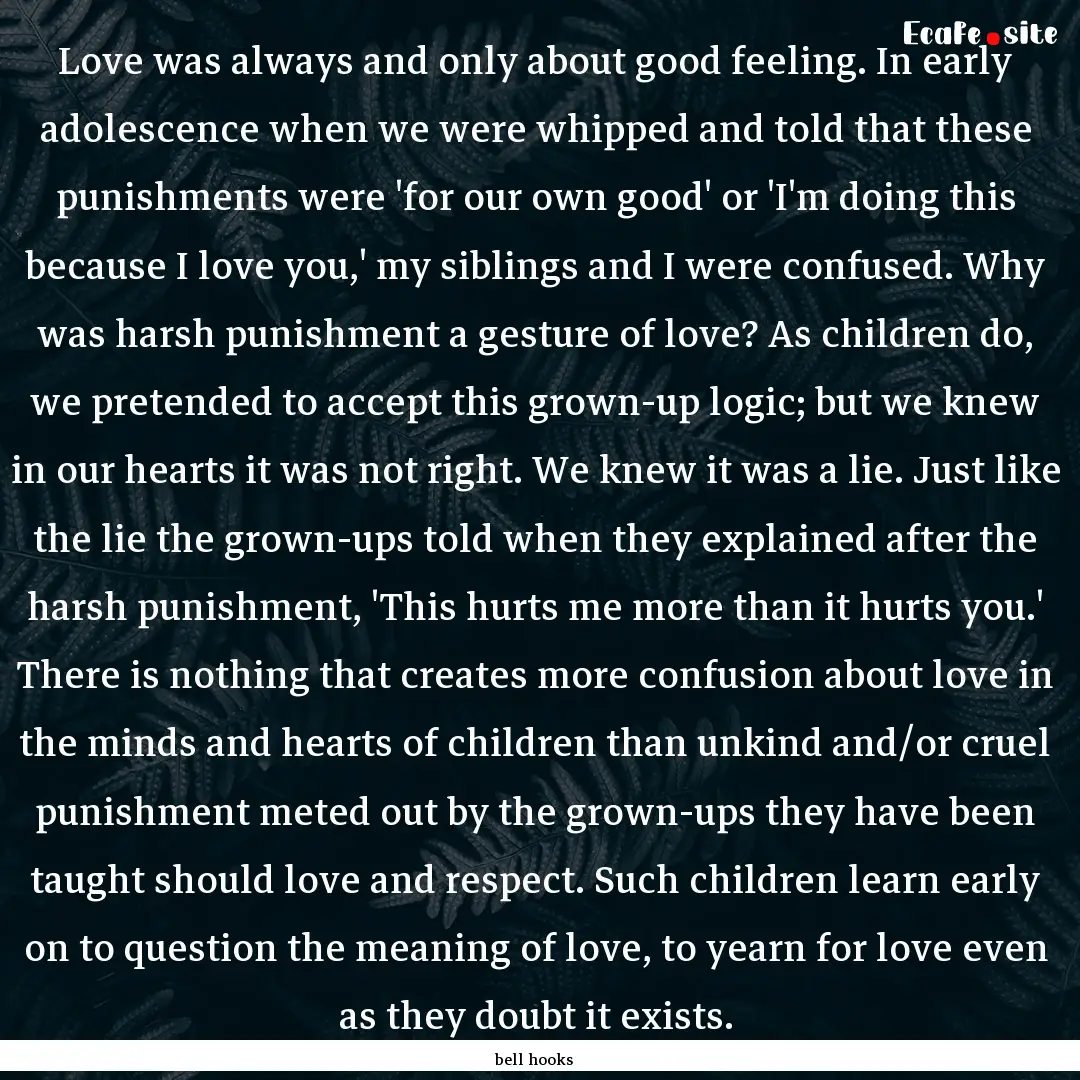 Love was always and only about good feeling..... : Quote by bell hooks