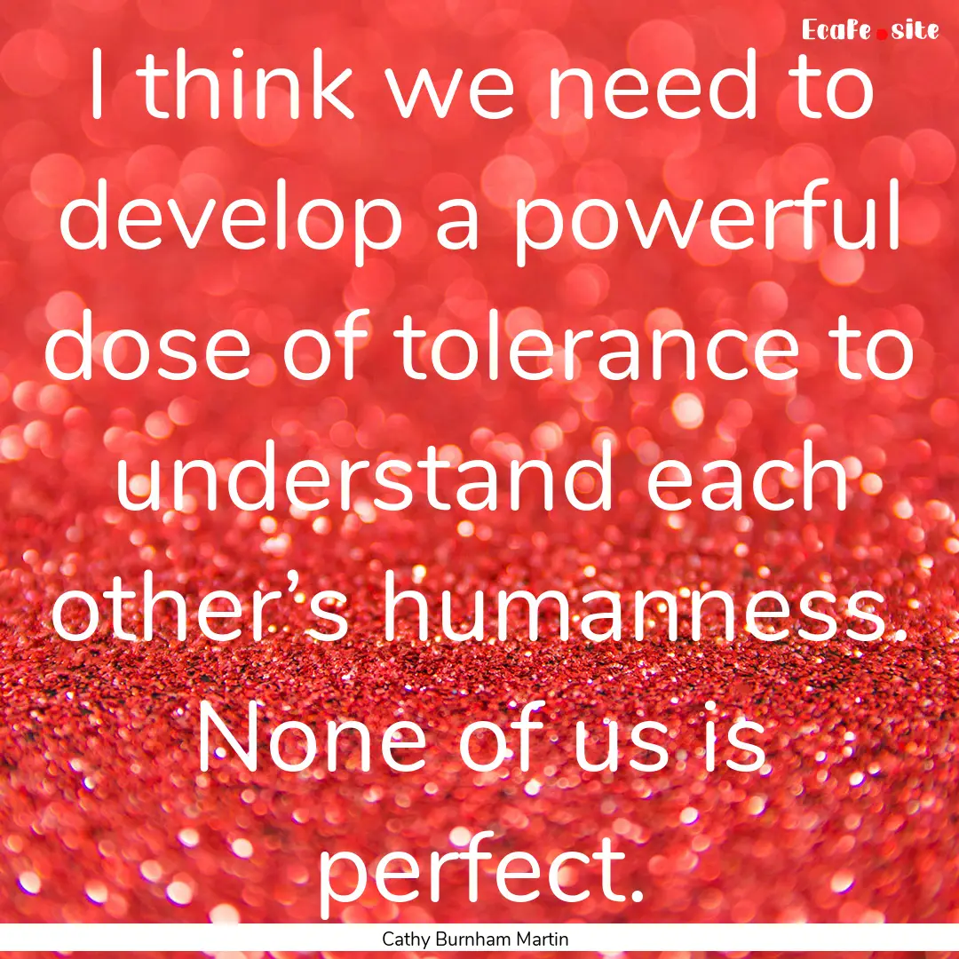 I think we need to develop a powerful dose.... : Quote by Cathy Burnham Martin