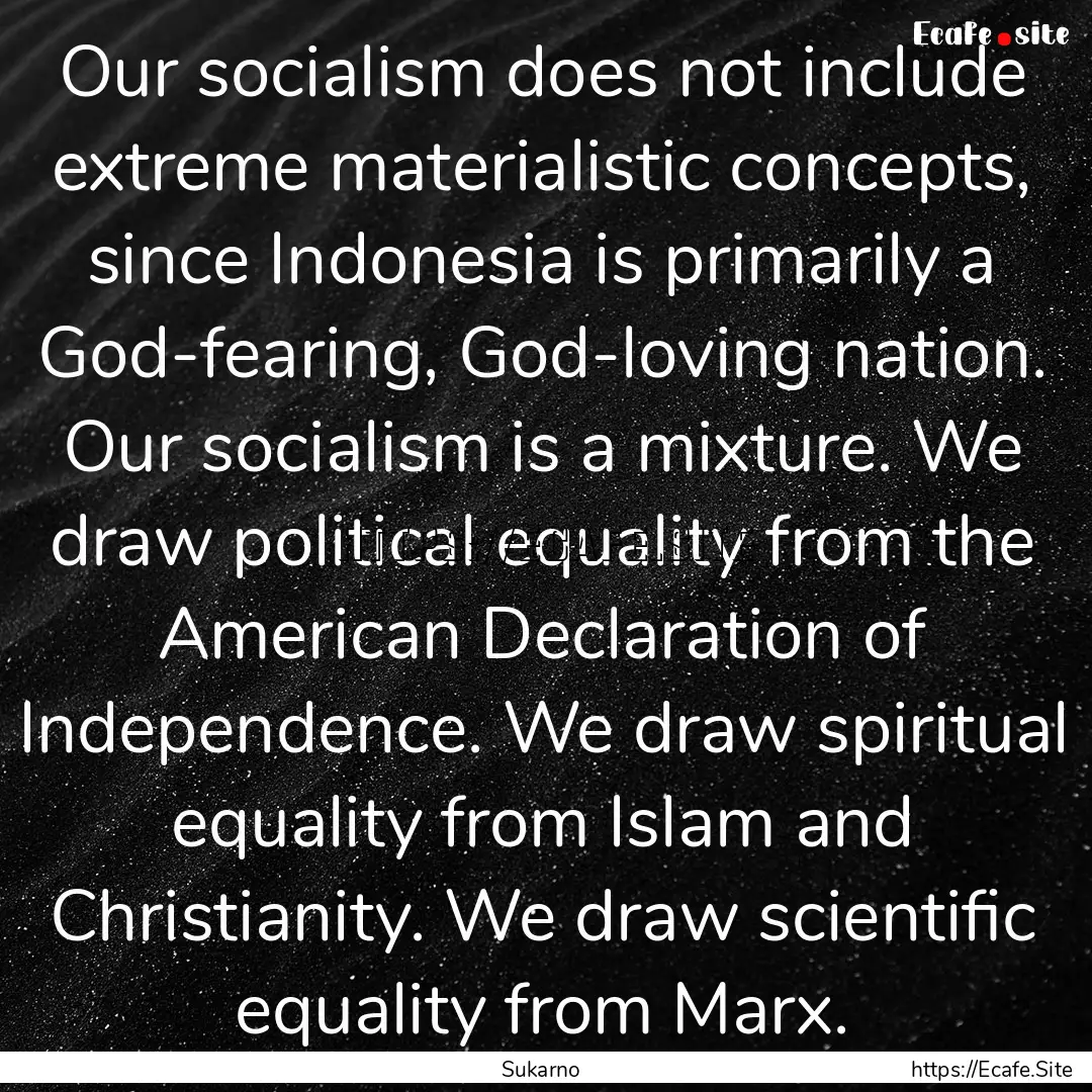 Our socialism does not include extreme materialistic.... : Quote by Sukarno