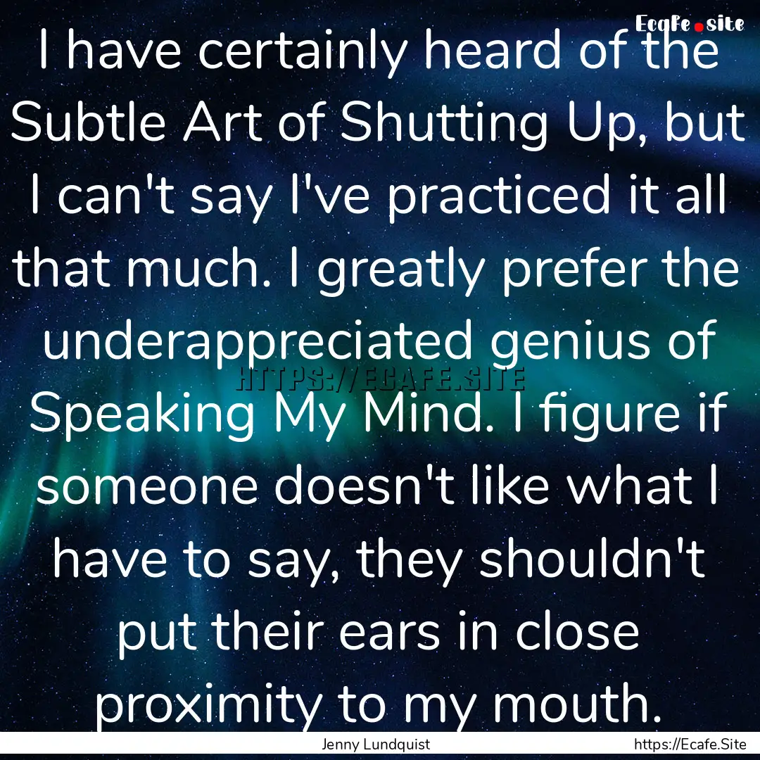 I have certainly heard of the Subtle Art.... : Quote by Jenny Lundquist