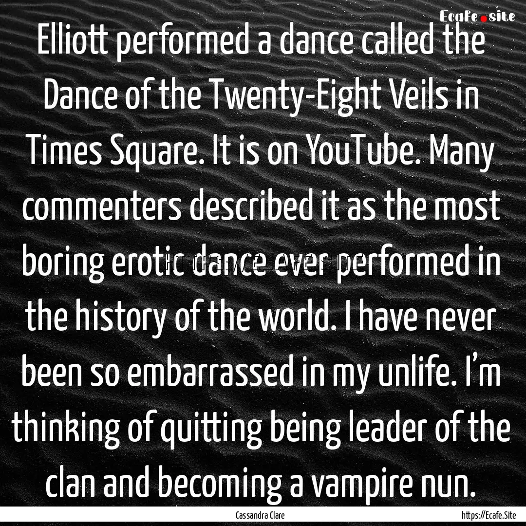 Elliott performed a dance called the Dance.... : Quote by Cassandra Clare