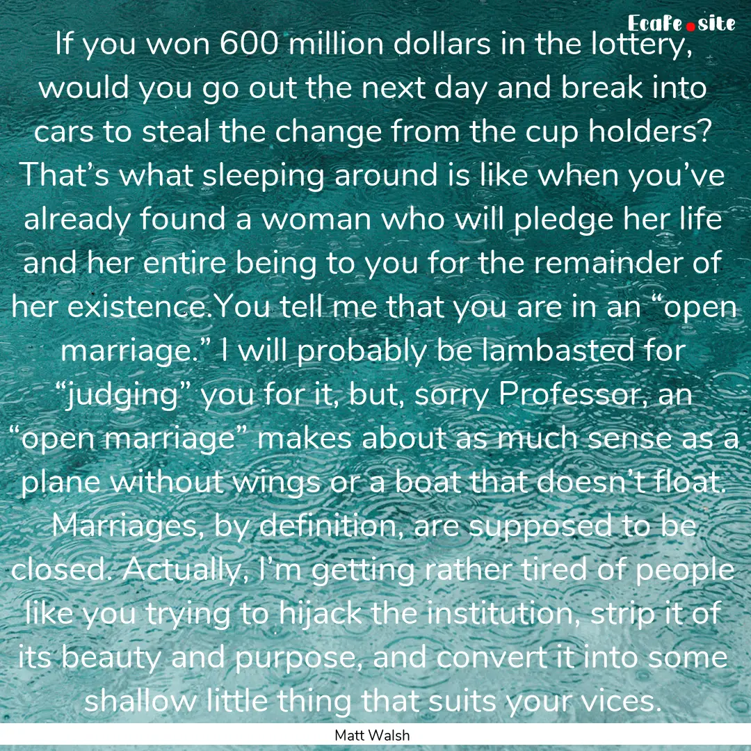 If you won 600 million dollars in the lottery,.... : Quote by Matt Walsh