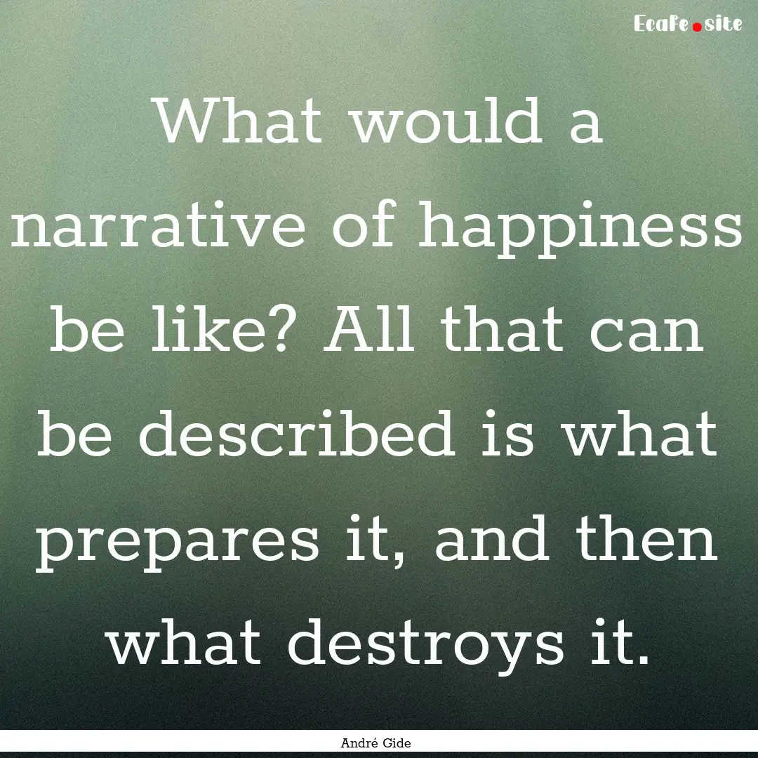 What would a narrative of happiness be like?.... : Quote by André Gide