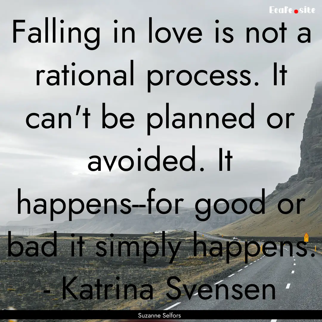 Falling in love is not a rational process..... : Quote by Suzanne Selfors