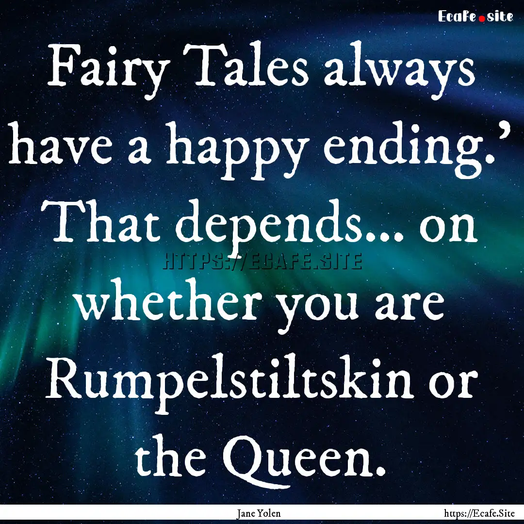 Fairy Tales always have a happy ending.'.... : Quote by Jane Yolen