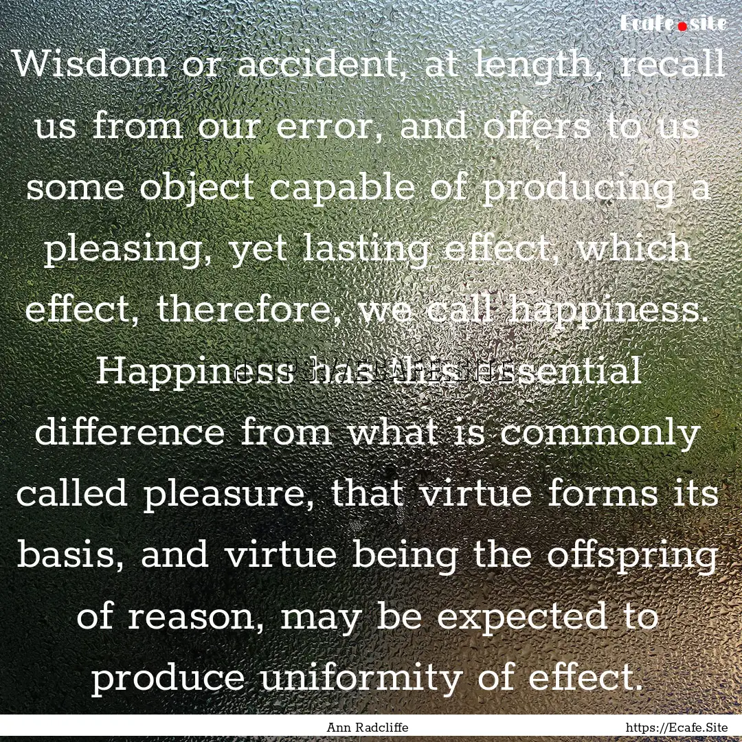 Wisdom or accident, at length, recall us.... : Quote by Ann Radcliffe