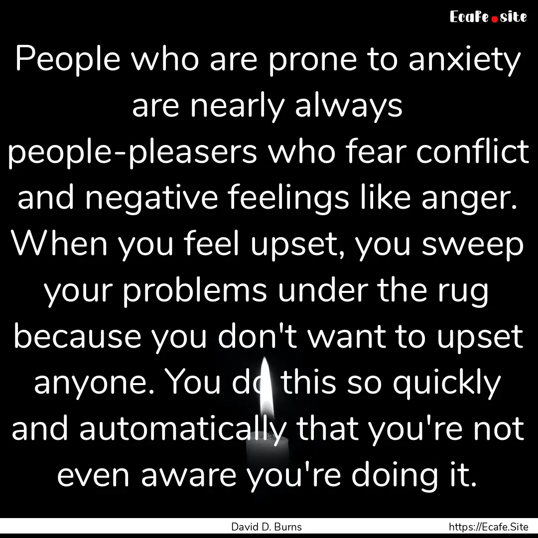 People who are prone to anxiety are nearly.... : Quote by David D. Burns