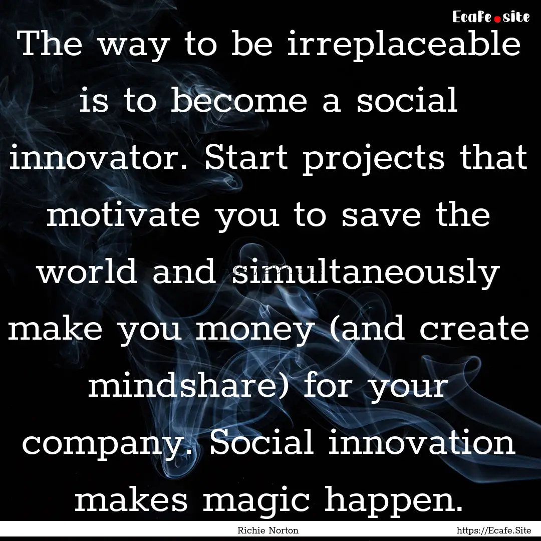 The way to be irreplaceable is to become.... : Quote by Richie Norton