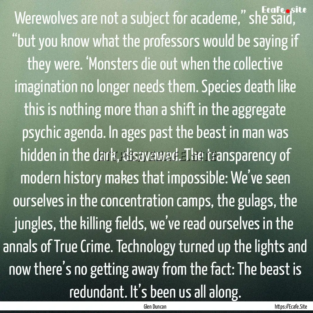 Werewolves are not a subject for academe,”.... : Quote by Glen Duncan