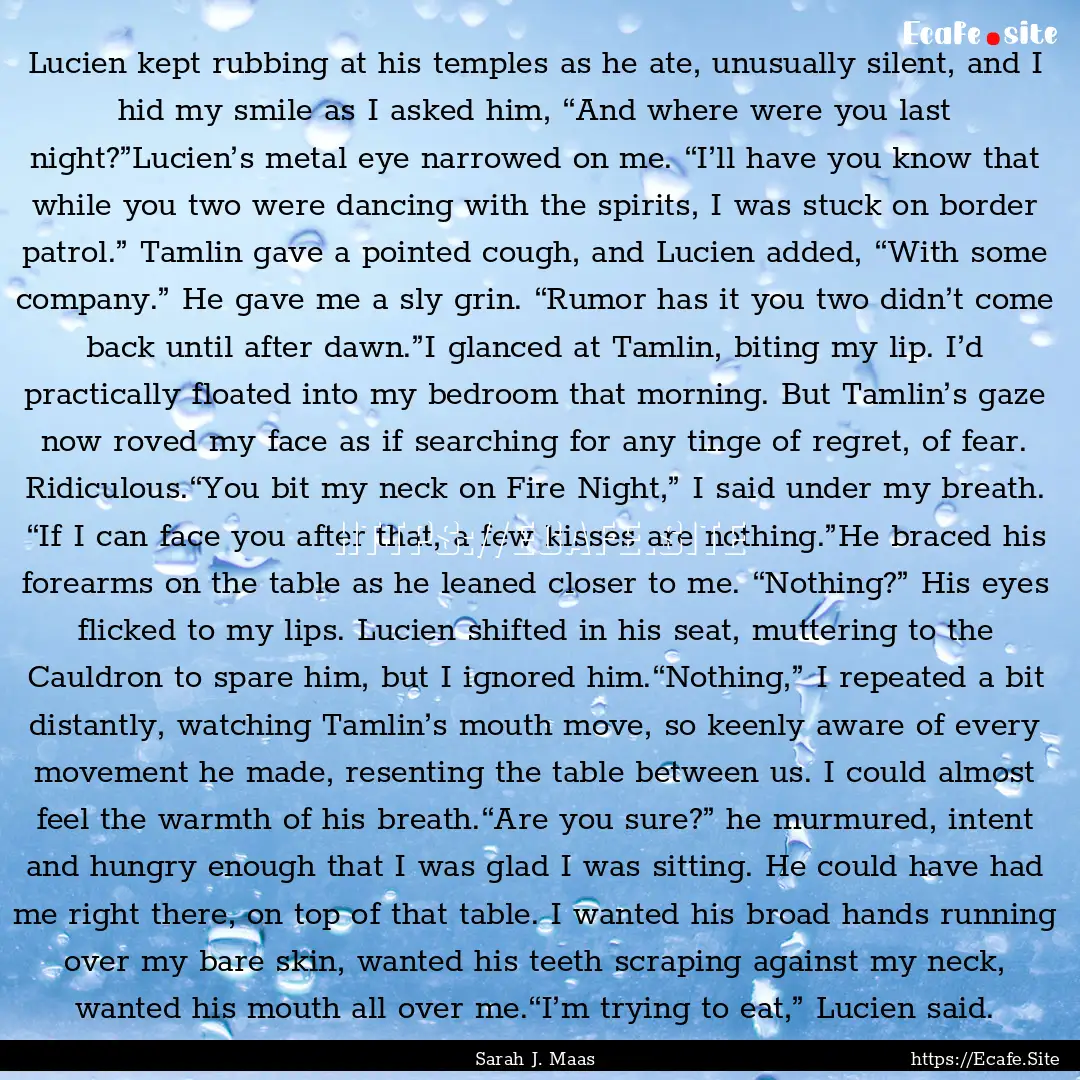 Lucien kept rubbing at his temples as he.... : Quote by Sarah J. Maas