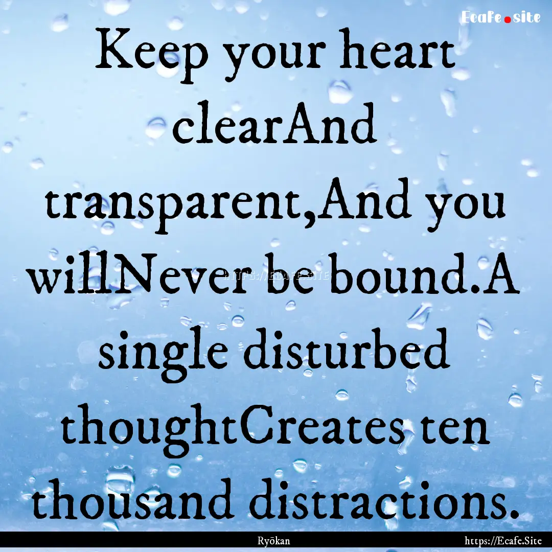 Keep your heart clearAnd transparent,And.... : Quote by Ryōkan