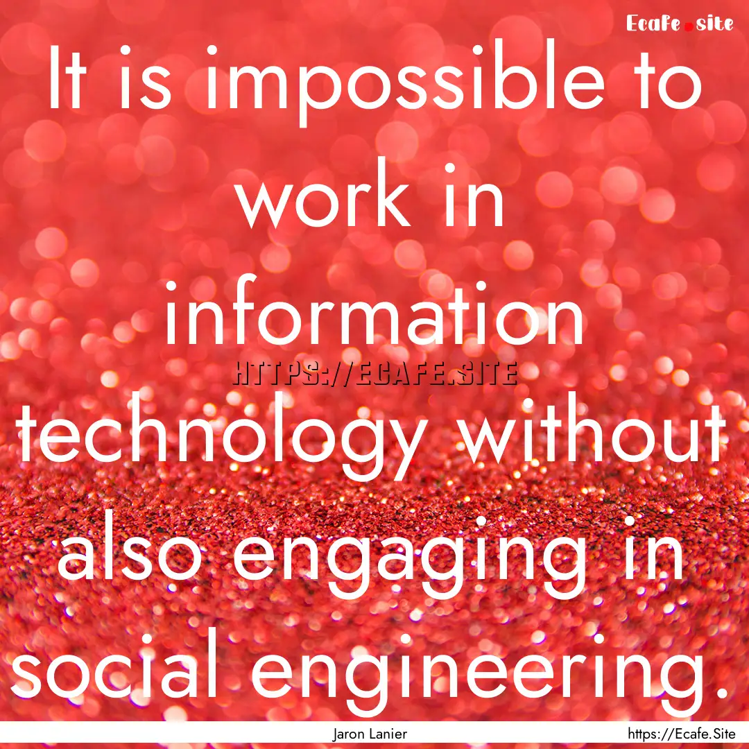 It is impossible to work in information technology.... : Quote by Jaron Lanier