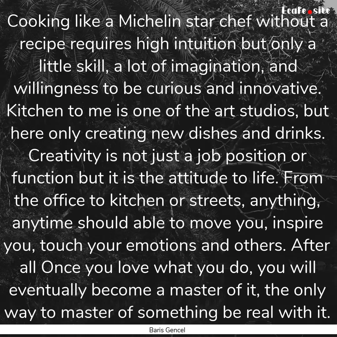 Cooking like a Michelin star chef without.... : Quote by Baris Gencel