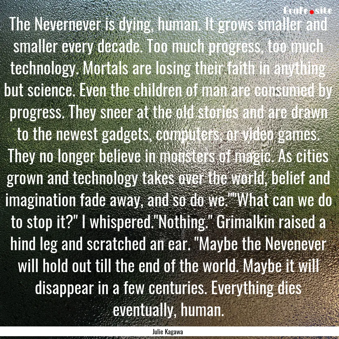 The Nevernever is dying, human. It grows.... : Quote by Julie Kagawa