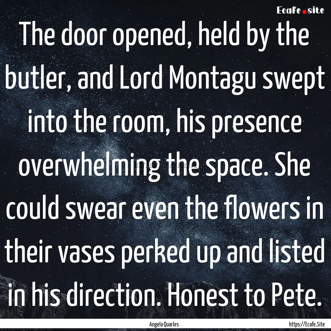 The door opened, held by the butler, and.... : Quote by Angela Quarles