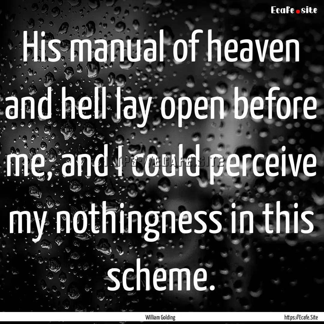 His manual of heaven and hell lay open before.... : Quote by William Golding