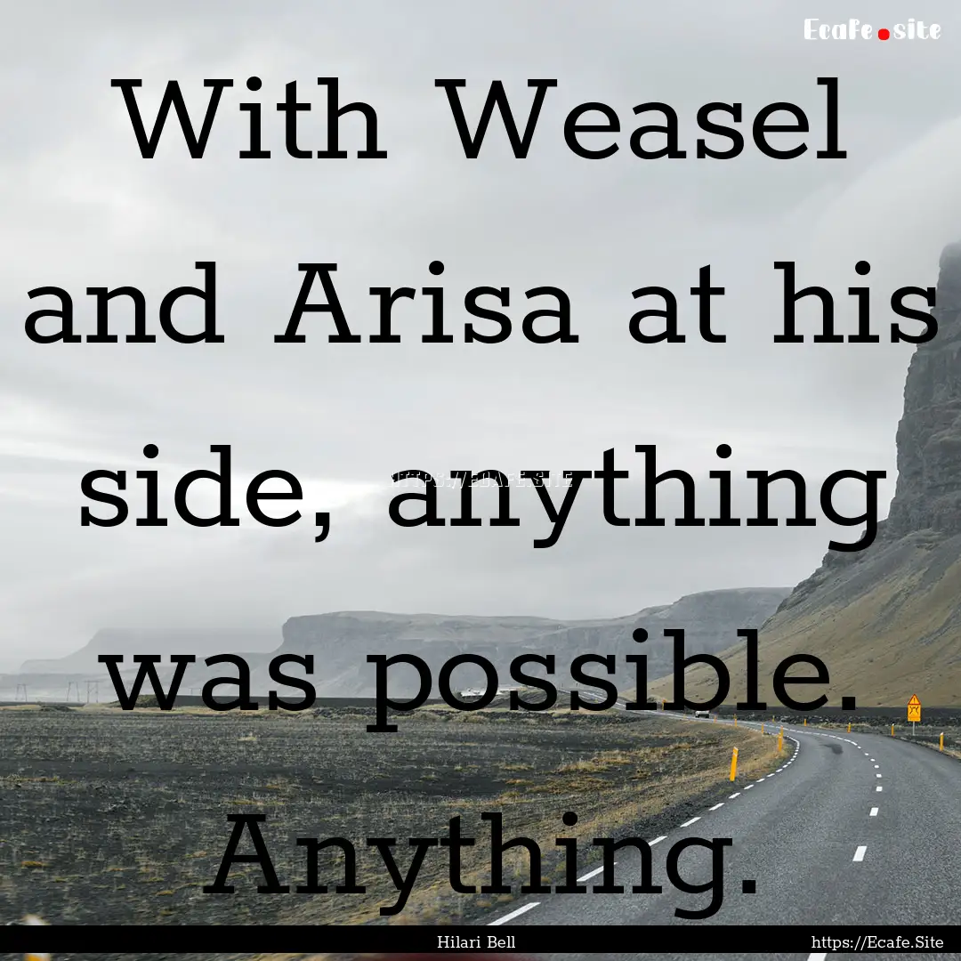 With Weasel and Arisa at his side, anything.... : Quote by Hilari Bell