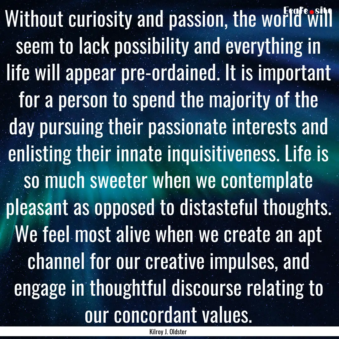 Without curiosity and passion, the world.... : Quote by Kilroy J. Oldster