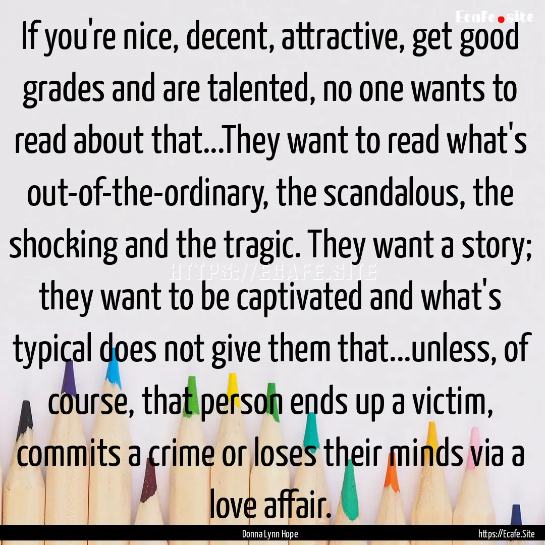 If you're nice, decent, attractive, get good.... : Quote by Donna Lynn Hope