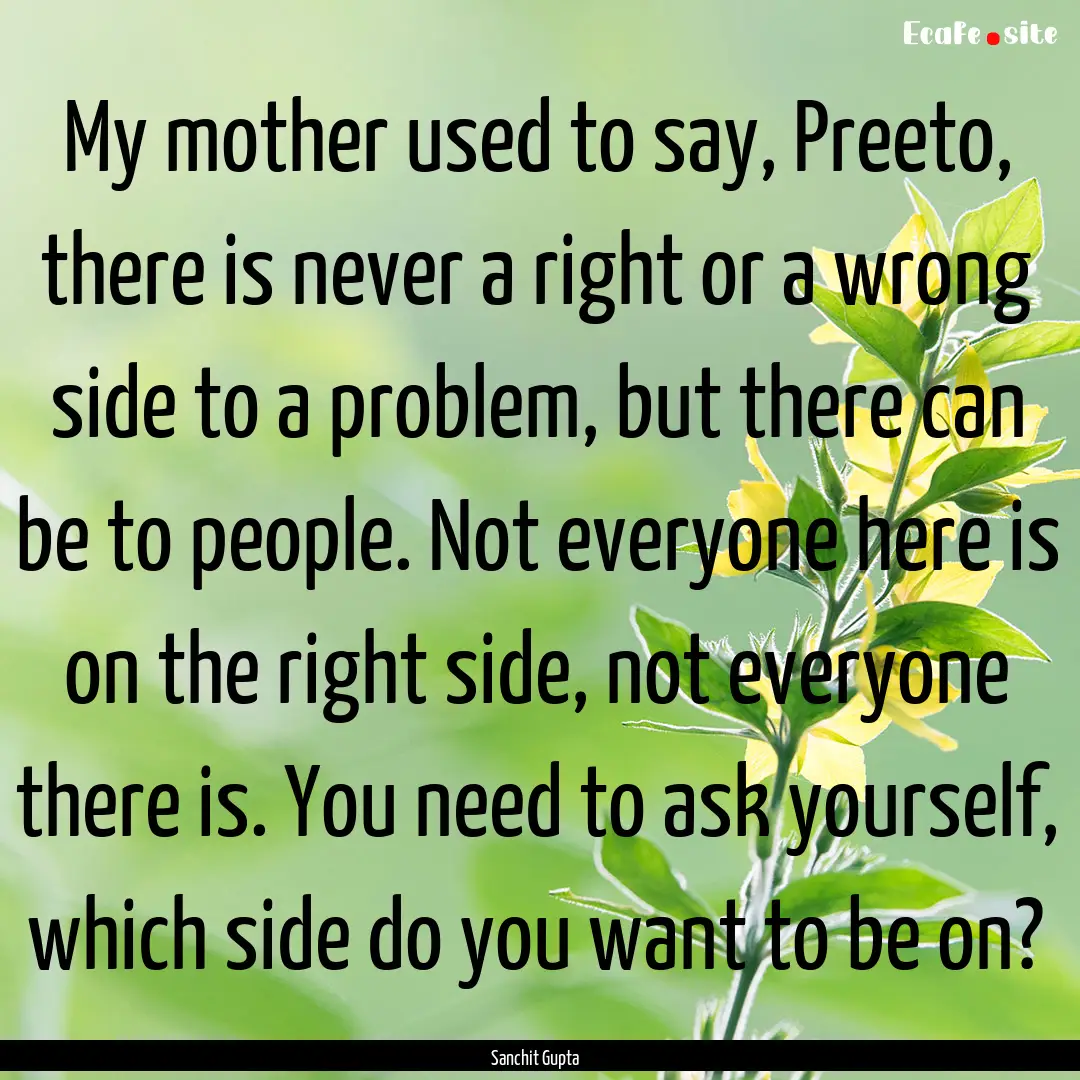 My mother used to say, Preeto, there is never.... : Quote by Sanchit Gupta