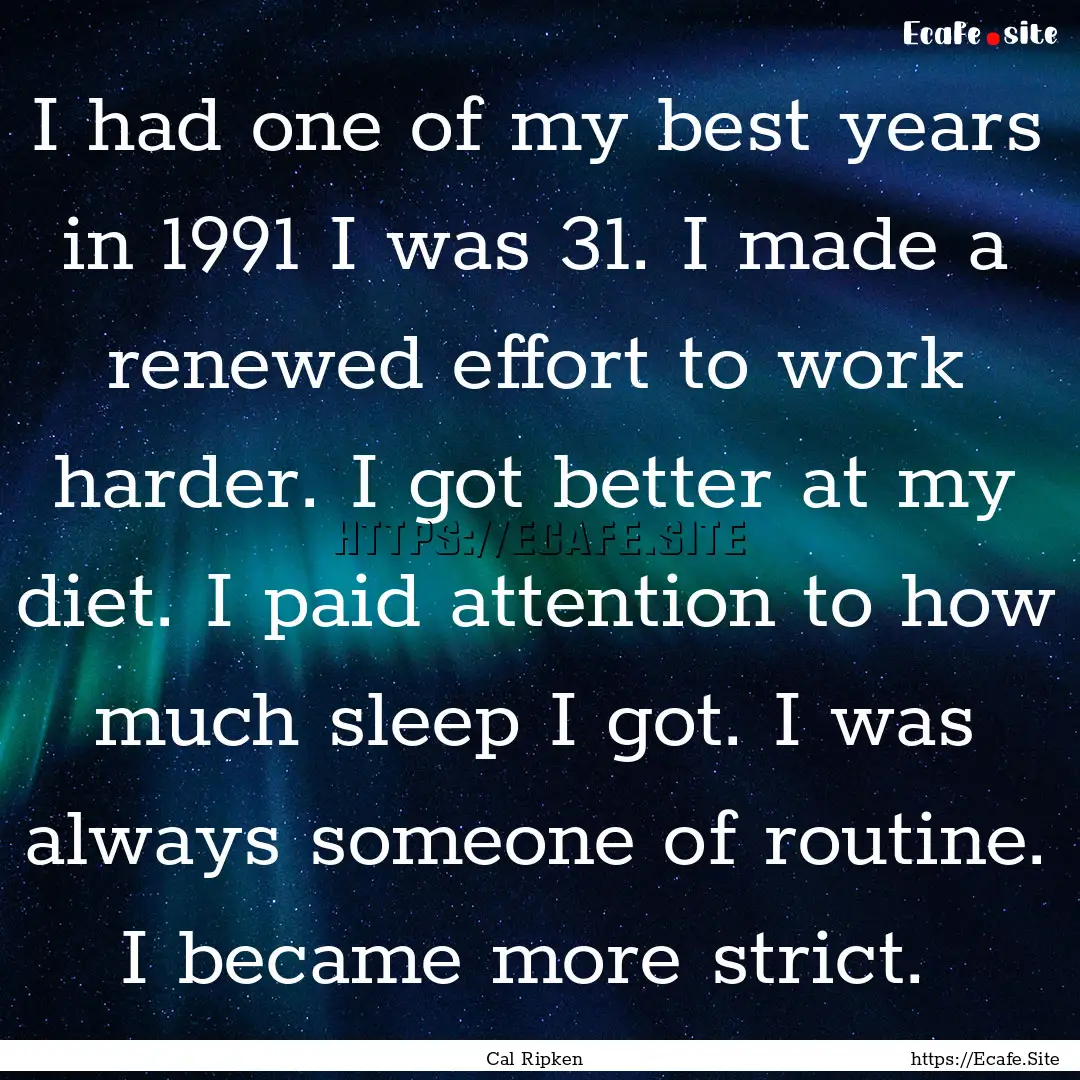 I had one of my best years in 1991 I was.... : Quote by Cal Ripken