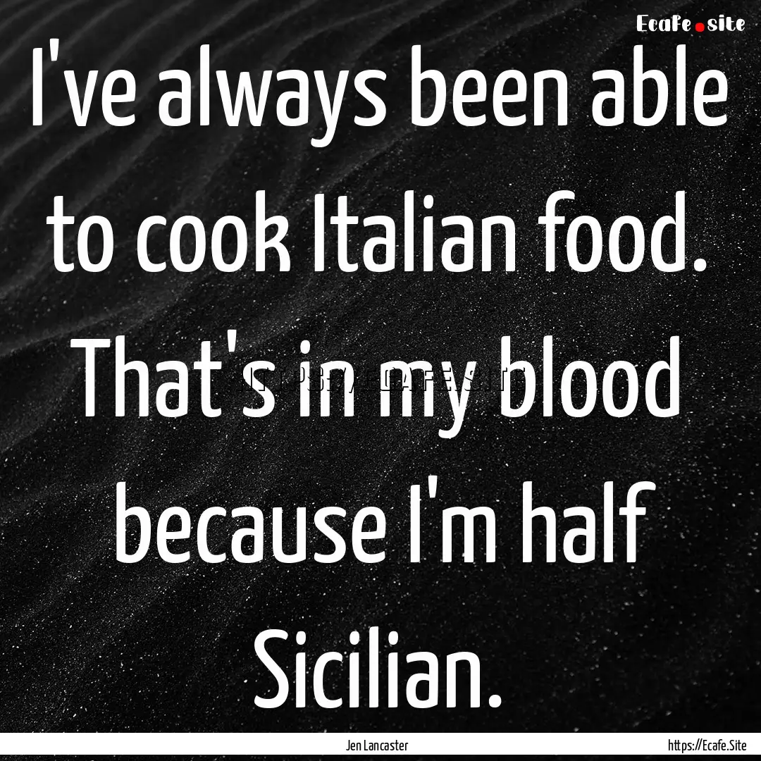 I've always been able to cook Italian food..... : Quote by Jen Lancaster