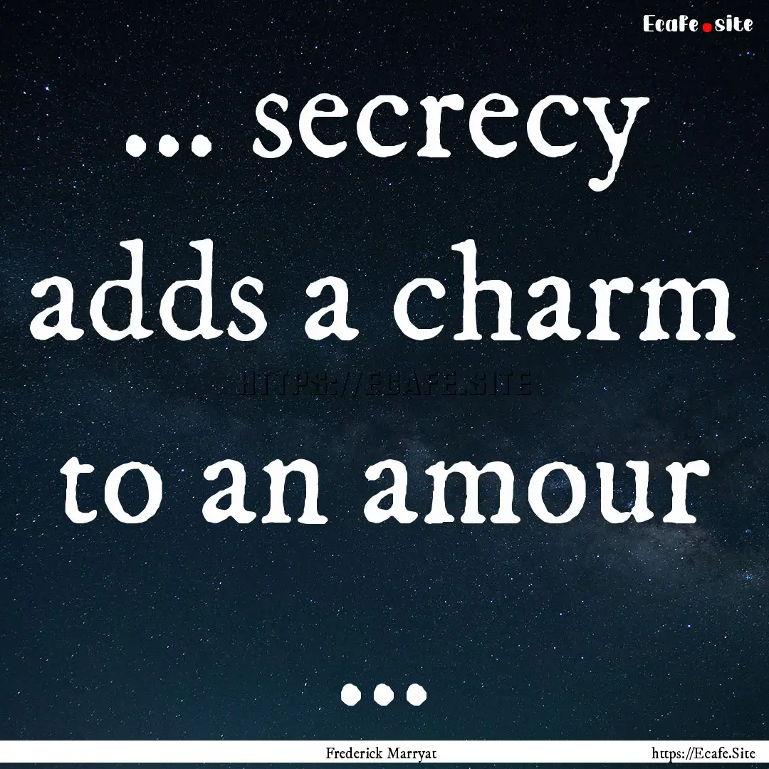 ... secrecy adds a charm to an amour ... : Quote by Frederick Marryat