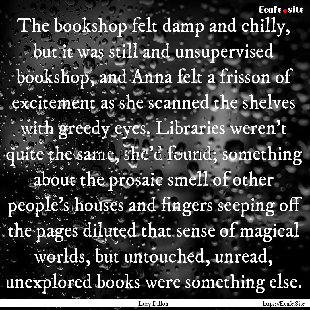 The bookshop felt damp and chilly, but it.... : Quote by Lucy Dillon