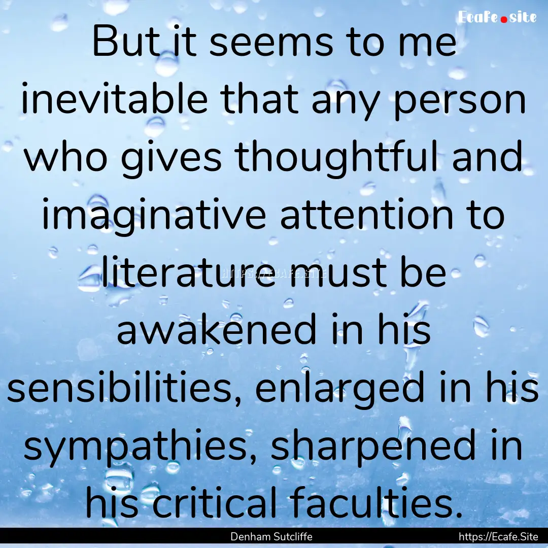 But it seems to me inevitable that any person.... : Quote by Denham Sutcliffe