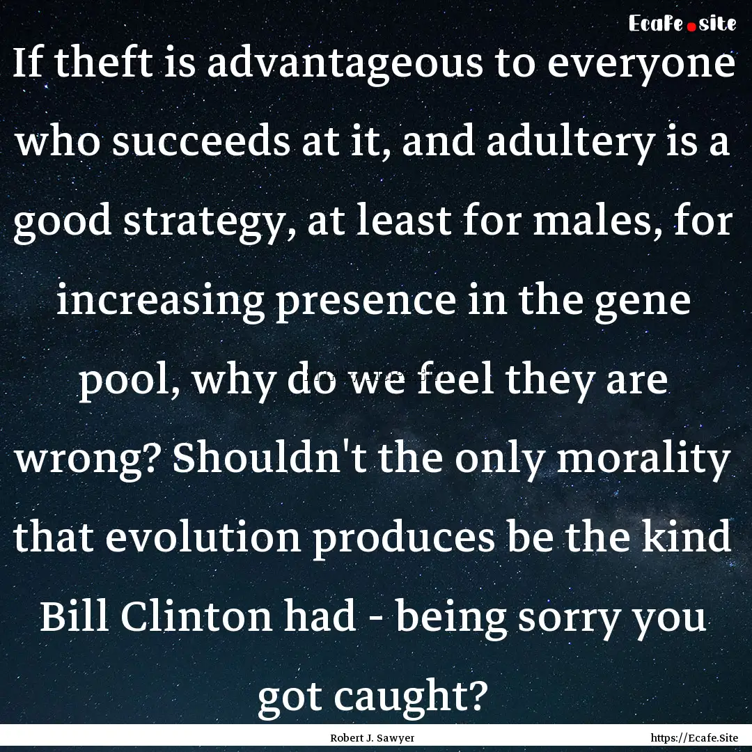 If theft is advantageous to everyone who.... : Quote by Robert J. Sawyer