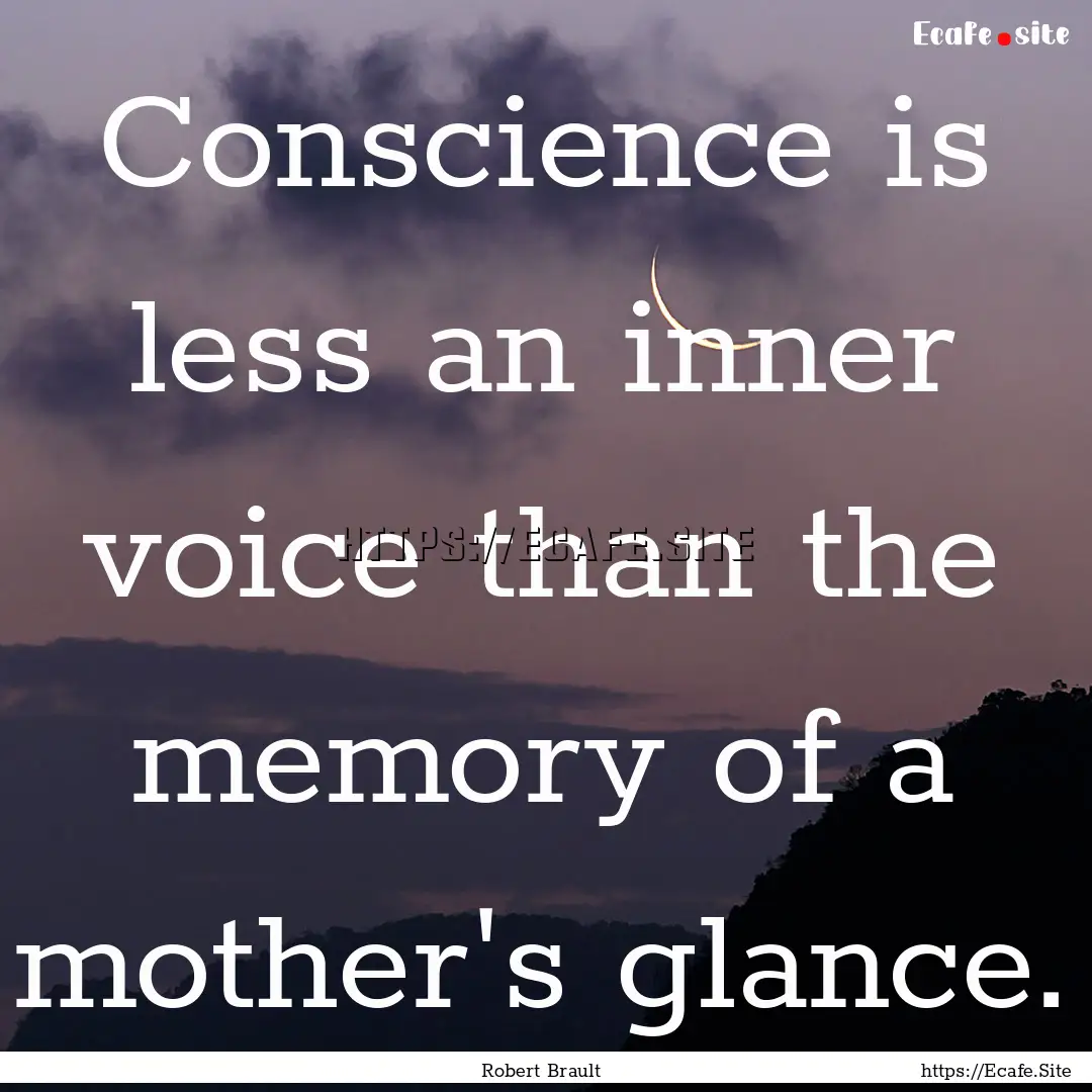 Conscience is less an inner voice than the.... : Quote by Robert Brault