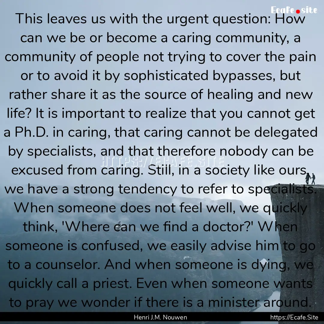 This leaves us with the urgent question:.... : Quote by Henri J.M. Nouwen