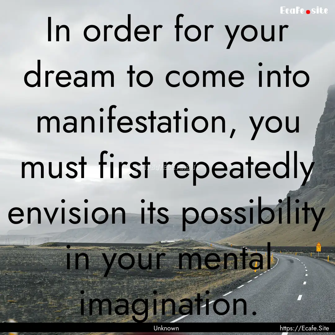 In order for your dream to come into manifestation,.... : Quote by Unknown